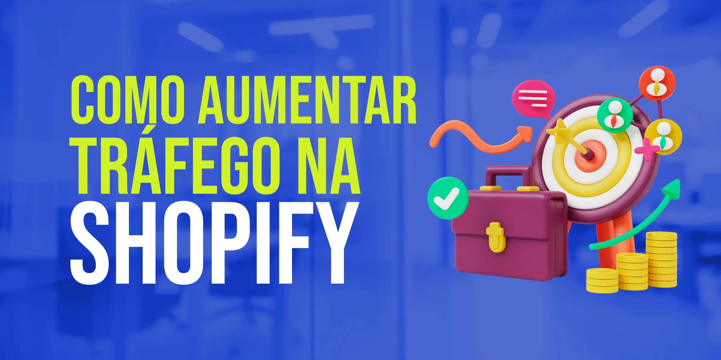 Como Aumentar o Tráfego da Sua Loja Shopify: 4 Passos Essenciais