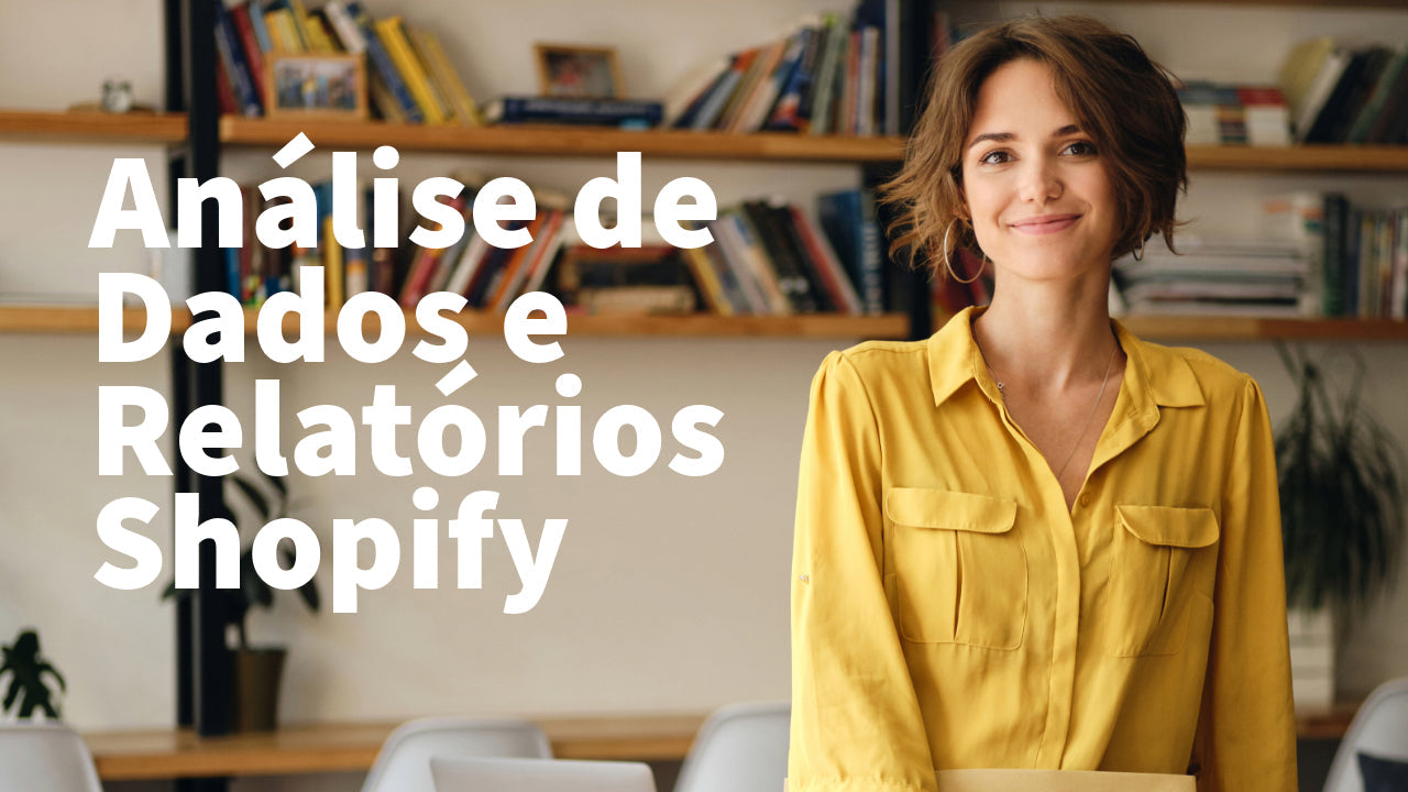 Curso Online Análise de Dados e Relatórios no Shopify